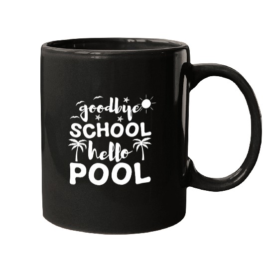 Goodbye School Hello Pool Summer Student Teacher Funny Mugs