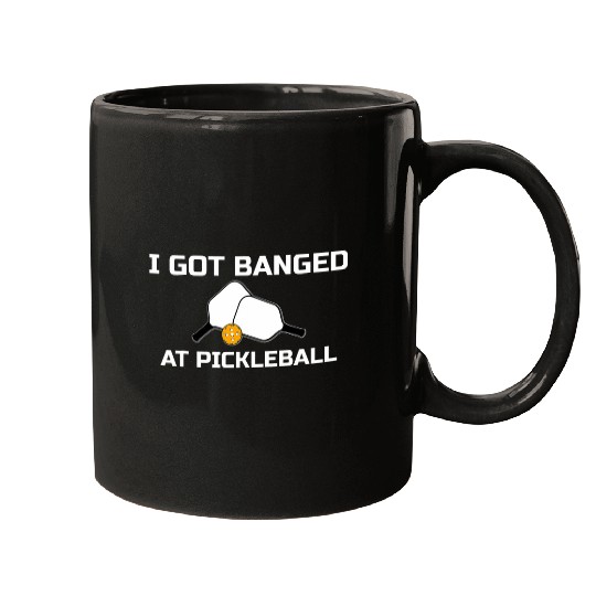 I Got Banged At Pickleball Mugs