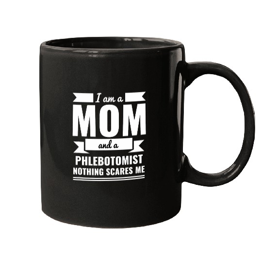Mom Phlebotomist Nothing Scares Me Mothers Day Gift Present Mugs
