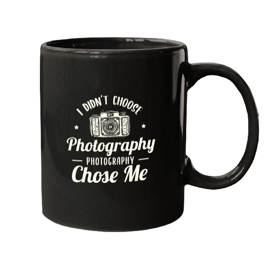 I didnt choose photography photography choose me Photograph Mugs