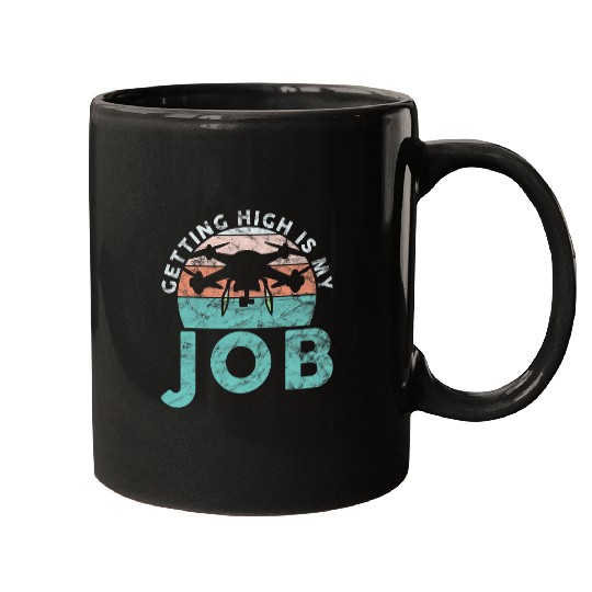 Drone Pilot Getting High Is My Job Quadrocopter Mugs
