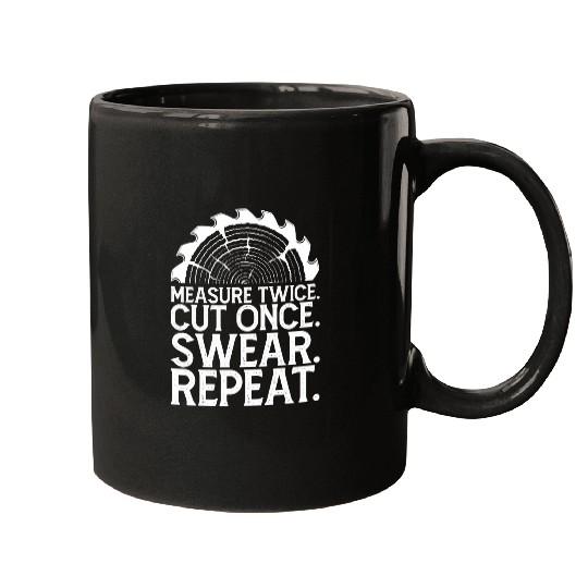 Sarcastic Measure Twice Cut Once Swear Repeat Funny Handyman Mugs