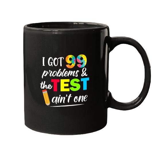 I Got 99 Problems Test Day Motivational Student Teacher Mugs