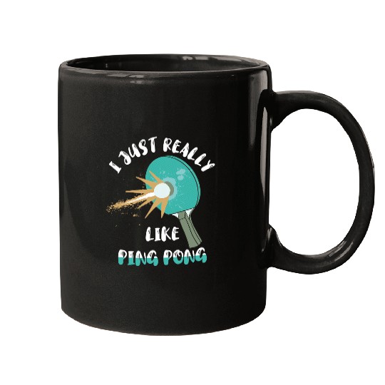 I Just Really Like Ping Pong Table Tennis Paddleball Player Mugs