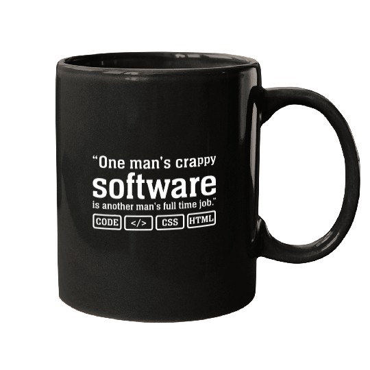One Mans Crap Software Is Another Mans Full Time Job Mugs