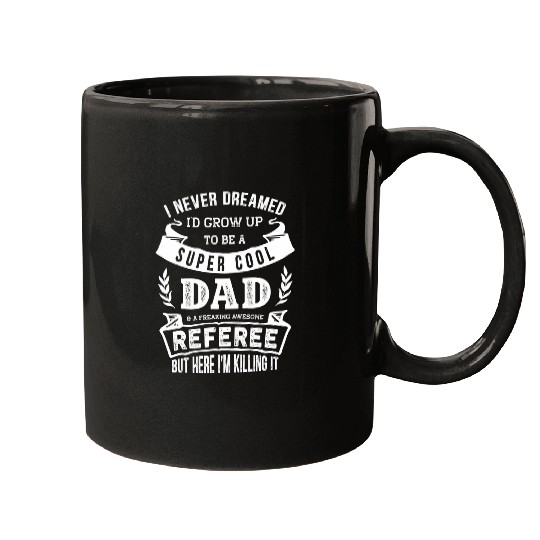 I Never Dreamed Id Be a Dad Referee Funny Fathers Day Mugs