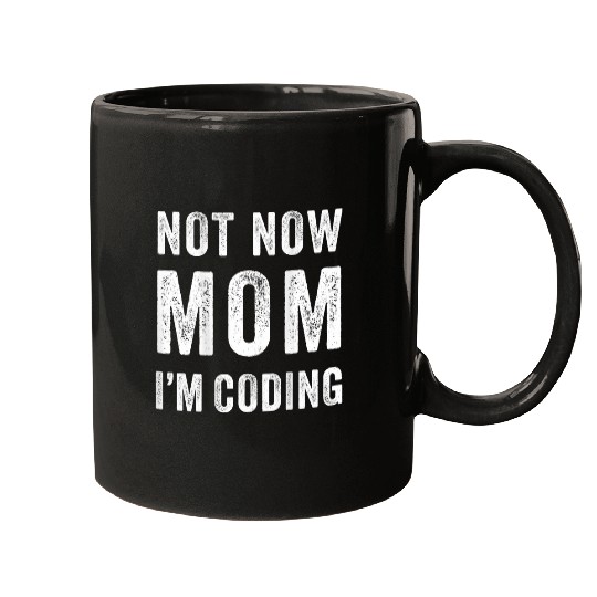 Not Now Mom Im Coding Funny Coder Dev Programmer Quote Mugs