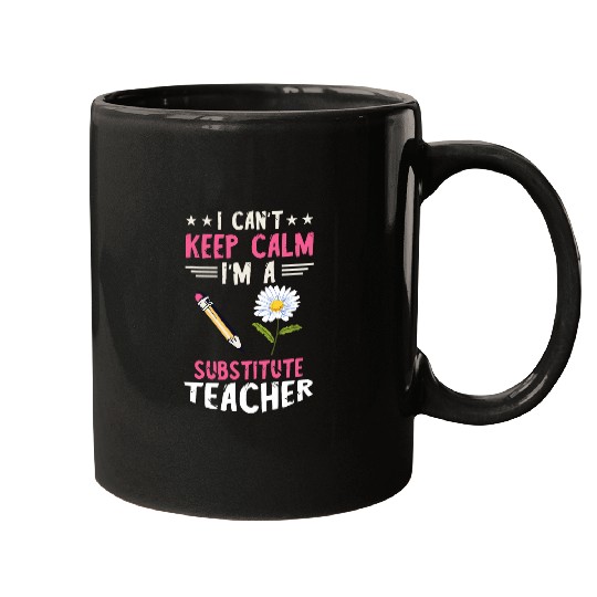 I Cant Keep Calm Back To School Substitute Teacher Mugs