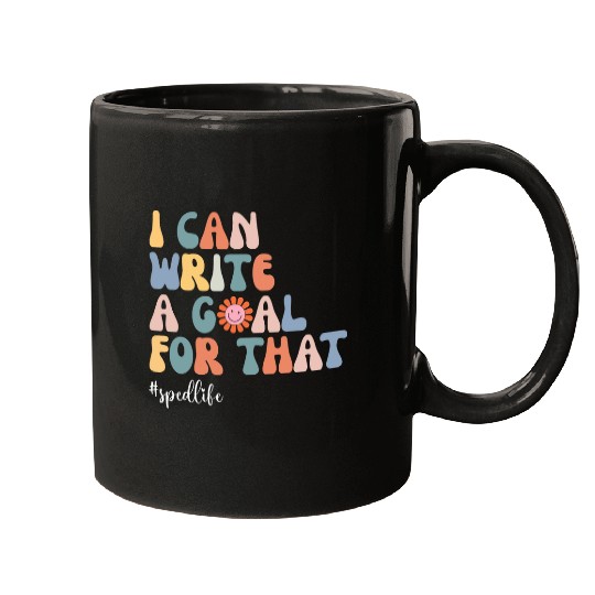I Can Write A Goal For That Special Education teacher life Mugs