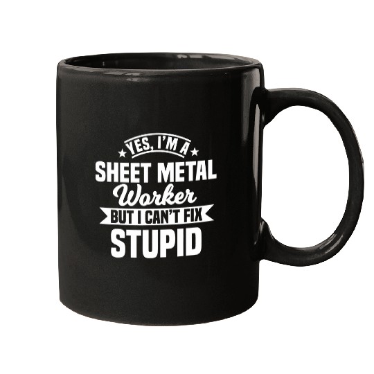 Sheet Metal Worker Blacksmith Metalworking Cant Fix Stupid Mugs