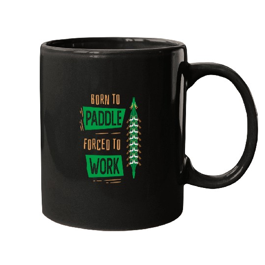 Born To Paddle forcesd To Work Funny Dragon Boat Mugs