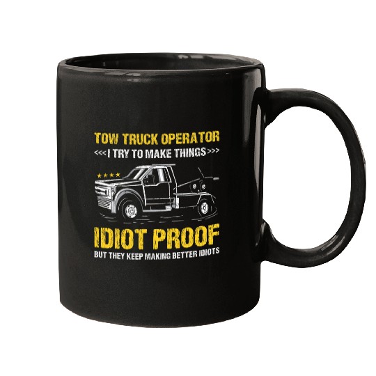 I Try To Make Thinks Idiot Proof Tow Truck Operator Mugs