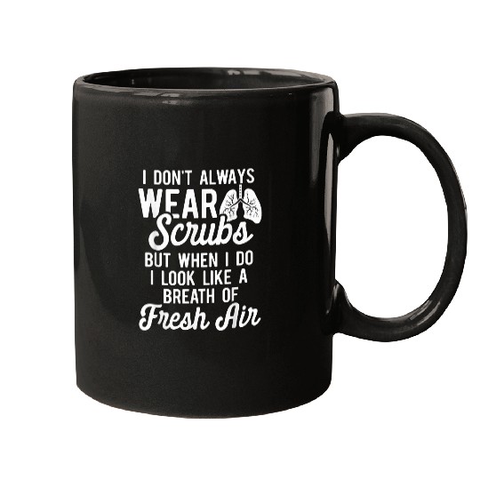 I Dont Always Wear Scrubs But When I Do Breath Of Fresh Air Mugs