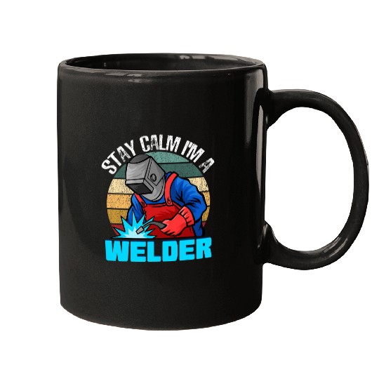 Stay Calm Im A Welder Welder Welding Metal Mugs