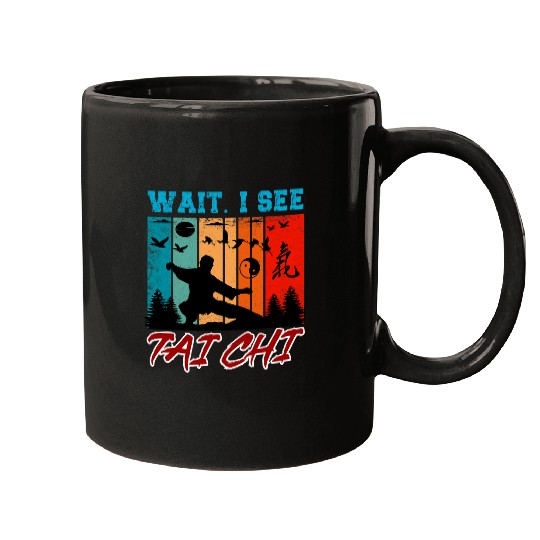 Wait I See Tai Chi Funny Tai Chi Beginners Slogan Mugs