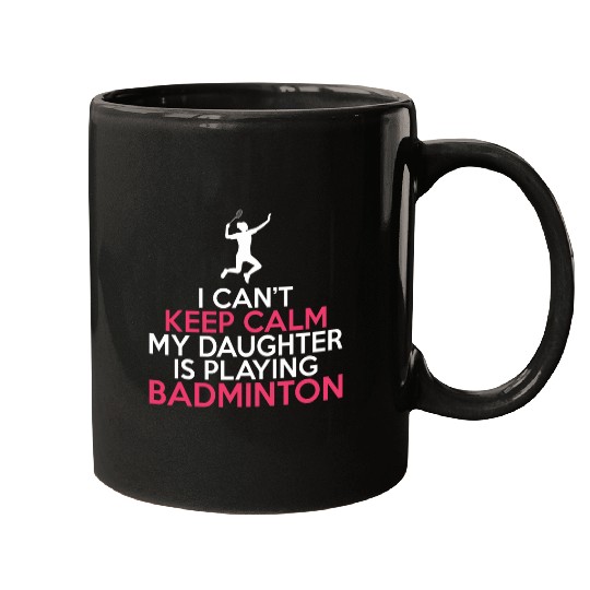 I cant Keep Calm my Daughter is playing Badminton Parents Mugs