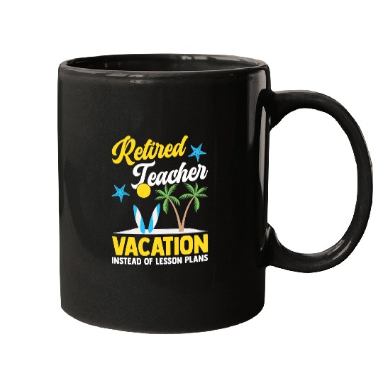 Vacation Instead Of Lesson Plans Teacher Retirement Mugs