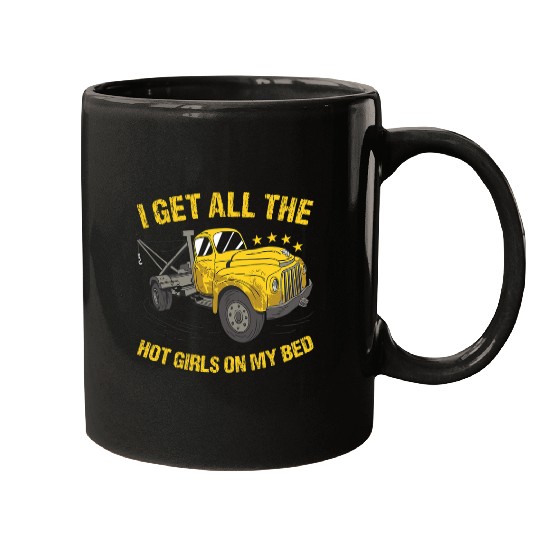 I Get All The Hot Girls On My Bed Tow Truck Operator Mugs