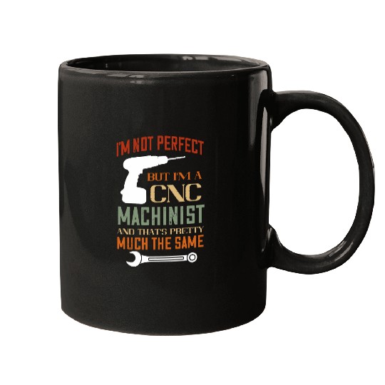 Im Not Perfect CNC Programmer Machining CNC Machinist Mugs