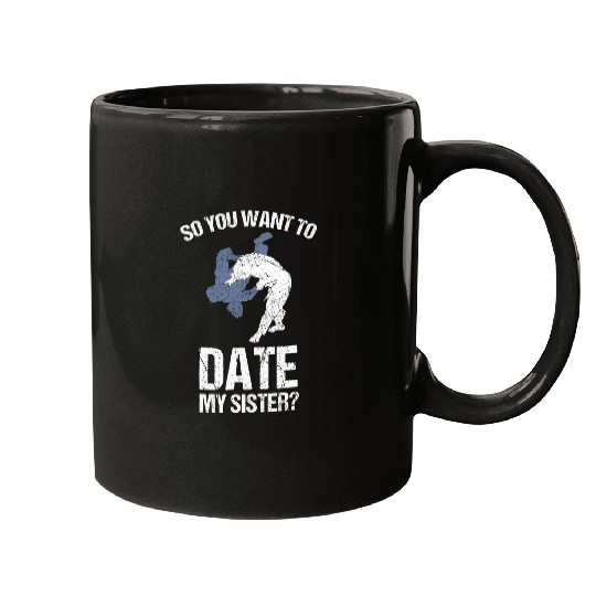 So You Want To Date My Sister Martial Arts Karate Mugs