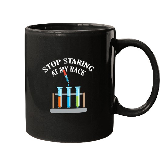 Stop Staring At My Rack Science Teacher Chemistry Experiment Mugs