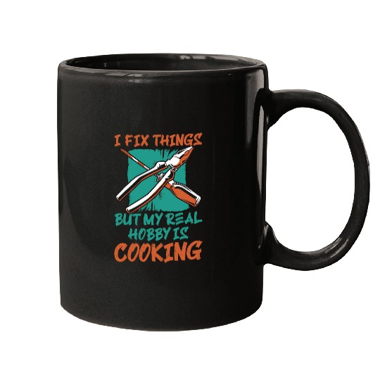 I Fix Things But My Real Hobby Is Cooking Mechanic Humor Mugs