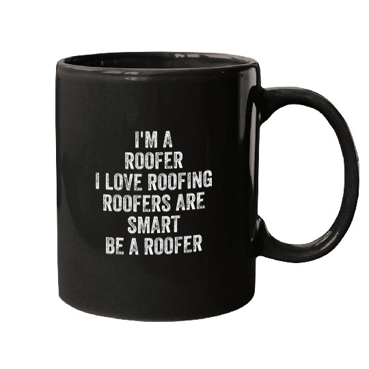 Im A Roofer I Love Roofing Roofers Are Smart Be A Roofer Mugs