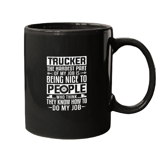 Trucker The Hardest Part Being Nice To People Truck Driver Mugs