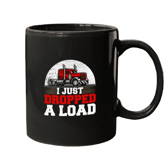 I Just Dropped A Load Truck Driver Trucker 2 7 Mugs