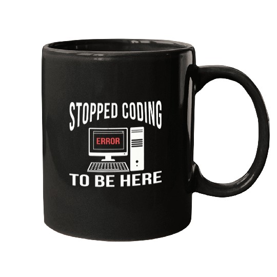 Stopped Coding To Be Here Software Coder Programmer Nerd Fun Mugs