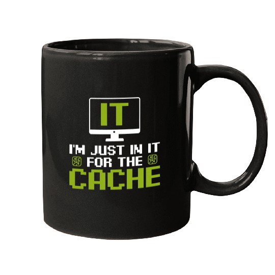 Im just in it for the Cache IT Helpdesk Computer Tech Geeks Mugs