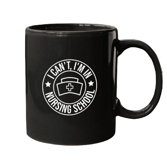 Funny Graduation nurses I cant Im in Nursing School Mugs