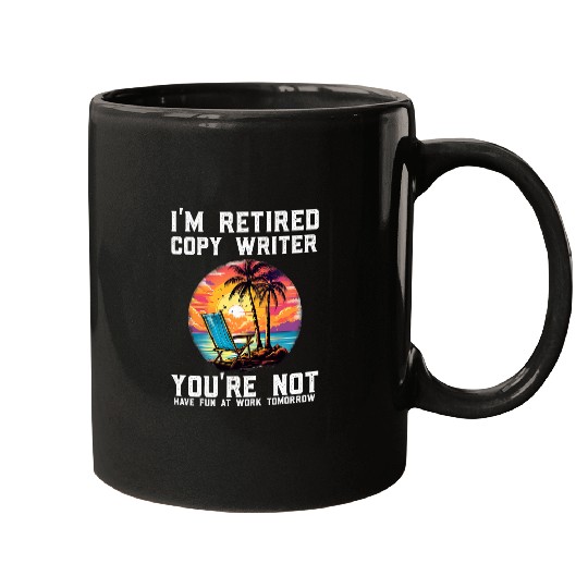 Im Retired Writer Youre Not Have Fun Working Funny Mugs