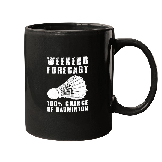 Weekend Forecast 100 Chance Of Badminton Funny Badminton Mugs
