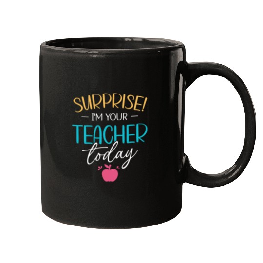 Surprise Im Your Teacher Today Women Substitute Teacher Mugs