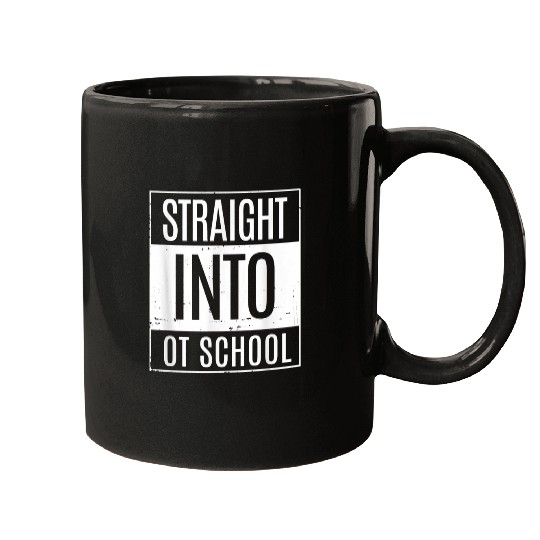 Occupational Therapy Student Straight Into OT School Mugs