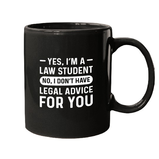 Yes Im A Law Student No I Dont Have Legal Advice For You Mugs