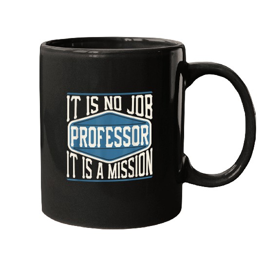 Professor It Is No Job It Is A Mission Funny Work Mugs