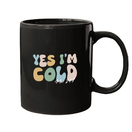 Yes Im cold me 247 funny winter Christmas teacher student Mugs