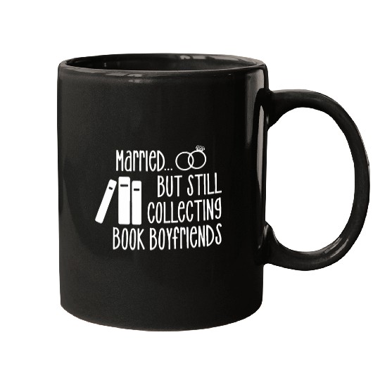 Married But Still Collecting Book Boyfriends Apparel Mugs