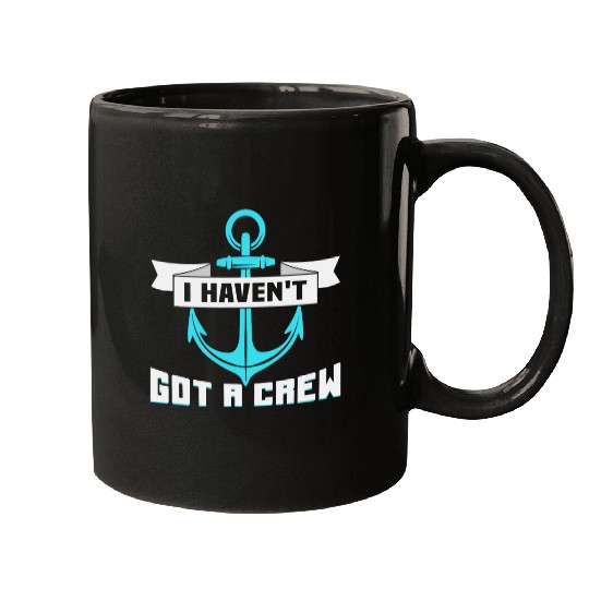 Boat Lover I havent got a crew Skipper Boat Mugs