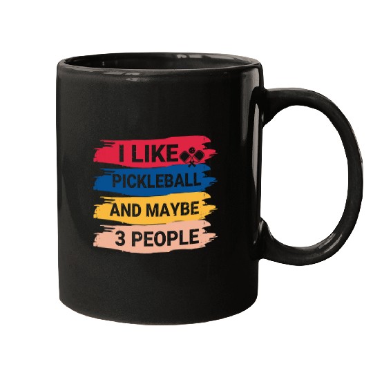 Funny Pickleball Paddle I Like Pickleball And Maybe 3 People Mugs