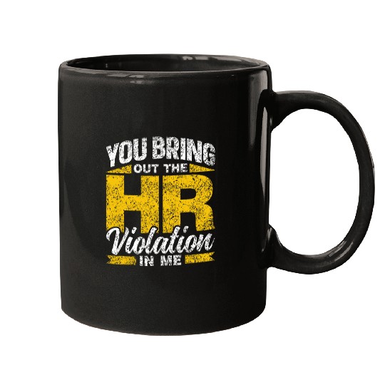You Bring Out The Hr Violation In Me Job Human Resources 4 Mugs