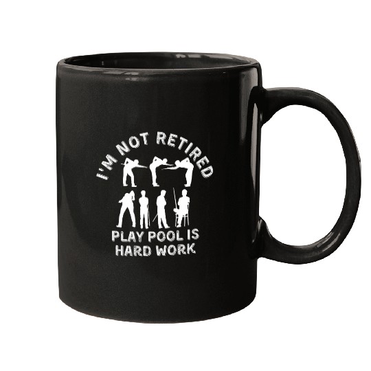 Im Not Retired Play Pool Is Hard Work Billiard Player Mugs