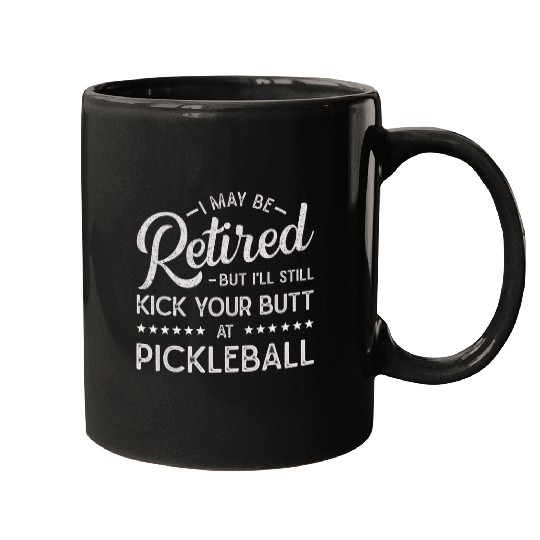 Maybe Retired But Still Kick Your Butt At Pickleball Funny Mugs