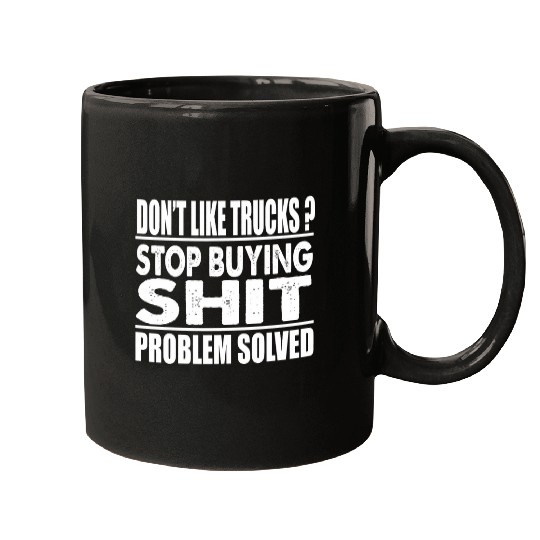 You dont like Trucks Stop buying shit Mugs