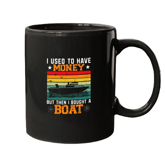 I used to have money but then i bought a boat Mugs