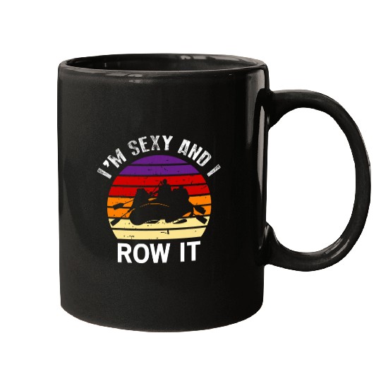 Im Sexy And I Row It Canoe Rowing White Water Rafting Boat Mugs