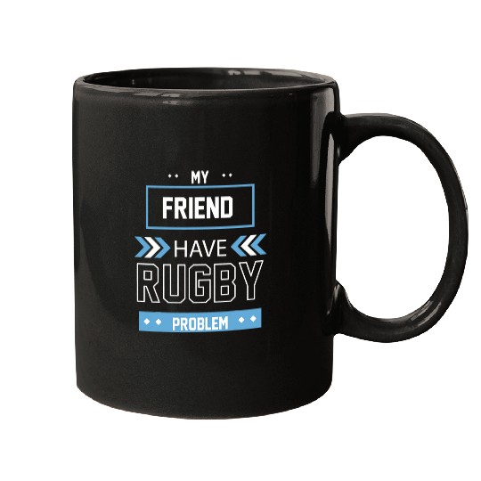 My Friend Have Rugby Problem Mugs