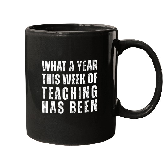 What A Year This Week of Teaching Has Been Funny Teacher Mugs